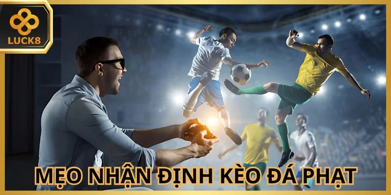 meo-nhan-dinh-keo-da-phat-bong-da-tram-tran-tram-thang